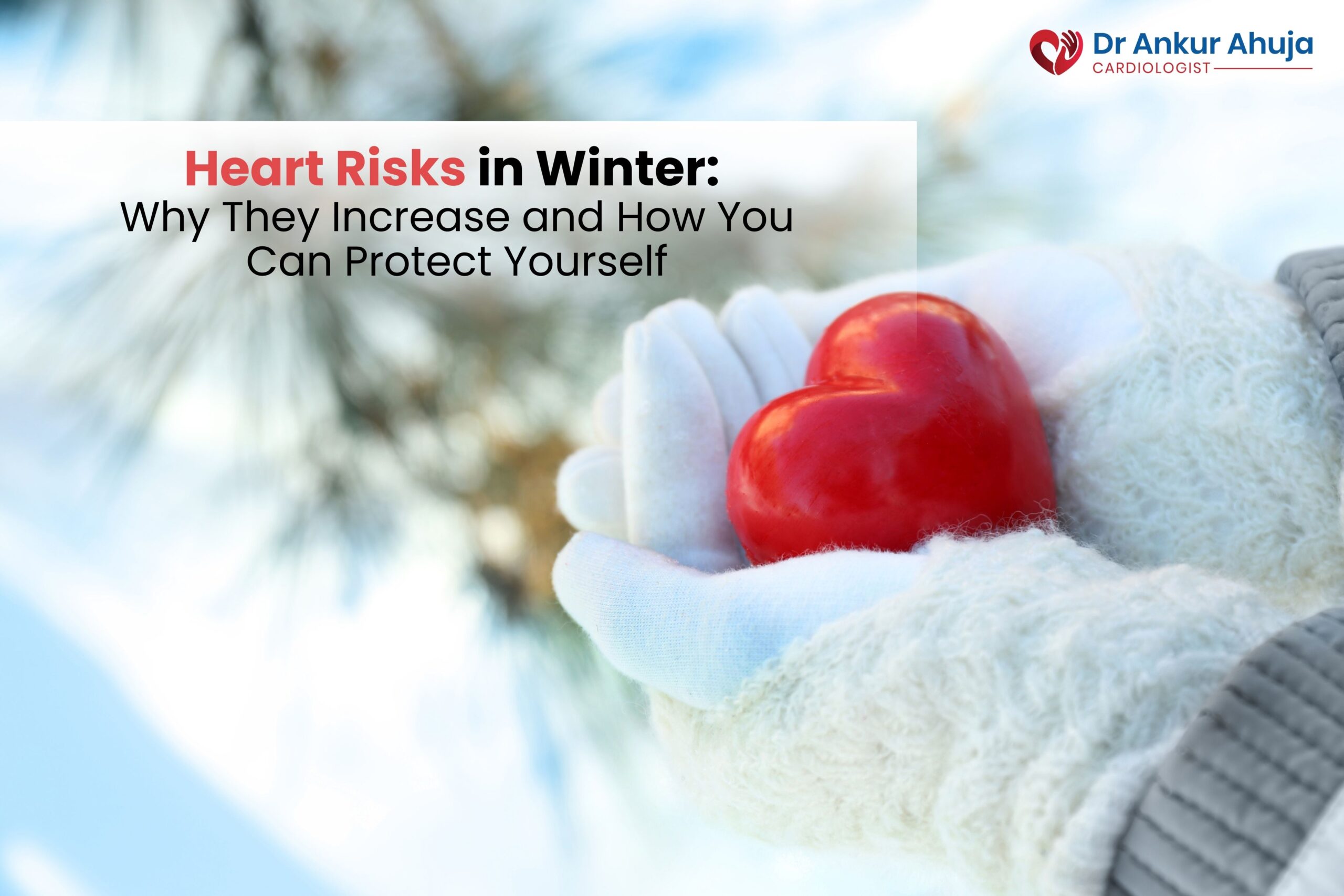 <a href="https://drankurahuja.com/heart-risks-in-winter-causes-and-prevention/">Heart Risks in Winter: Why They Increase and How You Can Protect Yourself</a>